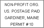 Text Box: NON-PROFIT ORG.
US. POSTAGE PAID
GARDINER, MAINE
PERMIT # 10